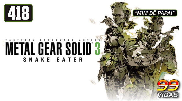 99Vidas 418 – Metal Gear Solid 3: Snake Eater