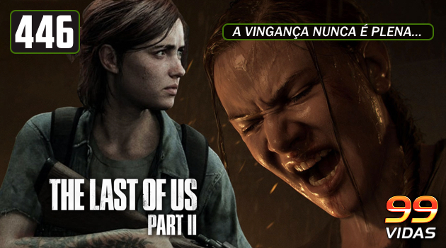 99Vidas 446 – The Last of Us Part II