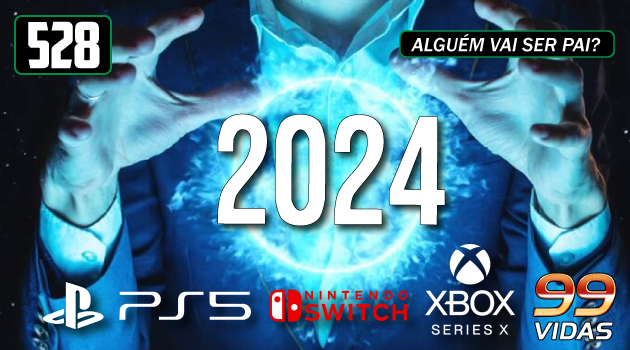 99Vidas 528 – Previsões para 2024