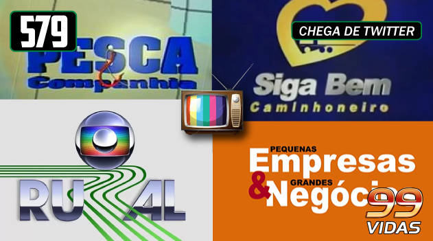 99Vidas 579 – Na TV 4×4: Pesca & Companhia, Siga Bem Caminhoneiro, Globo Rural e Pequenas Empresas, Grandes Negócios