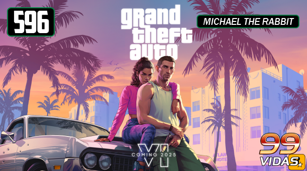 99Vidas 596 – O Hype GIGANTE de GTA 6