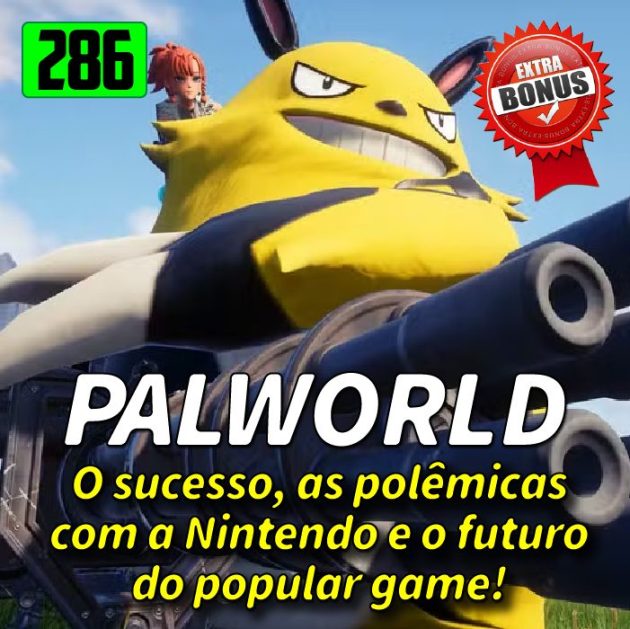 Bônus 286 – Palworld é grande!