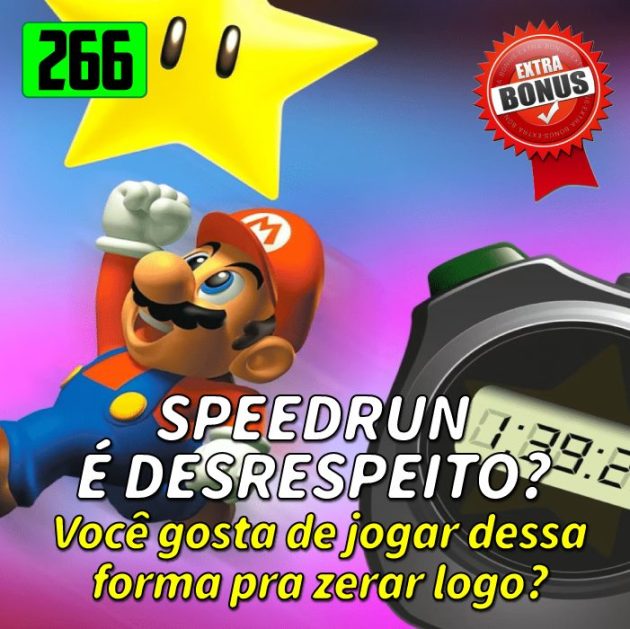 Bônus 266 – A febre do Speedrun!