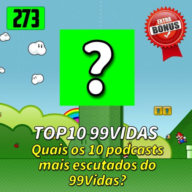 Bônus 273 – Quais os 10 podcasts do 99Vidas mais escutados?