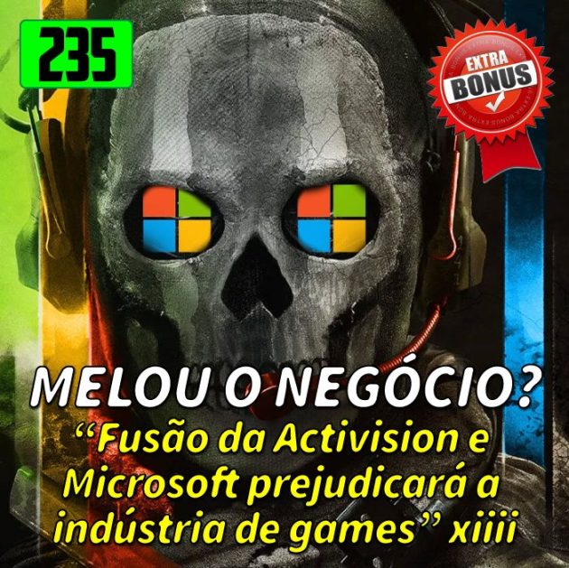 Bônus 235 – Sony melou o negócio Microsoft + Activision?